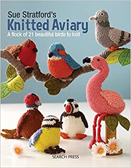Knitted Aviary: A flock of 21 beautiful birds to knit