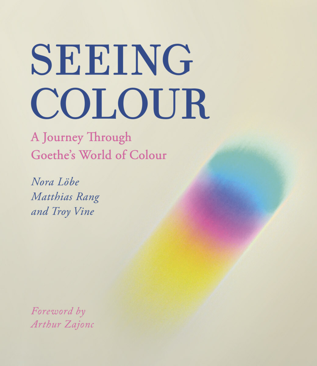 Seeing Colour-A Journey through Goethe’s World of Colour